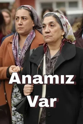 Anamız Var