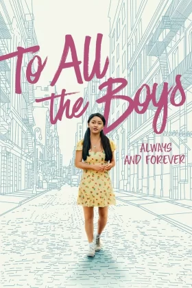 Sevdiğim Tüm Erkeklere: Şimdi ve Sonsuza Dek - To All the Boys: Always and Forever